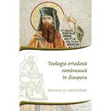 Teologia ortodoxa romaneasca in diaspora. Misiune si creativitate - Ciprian Costin Apintiliesei, Constantin Pogor, editura Basilica