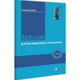 Indrumar privind expertizele criminalistice - Constantin Mirea, editura Universul Juridic