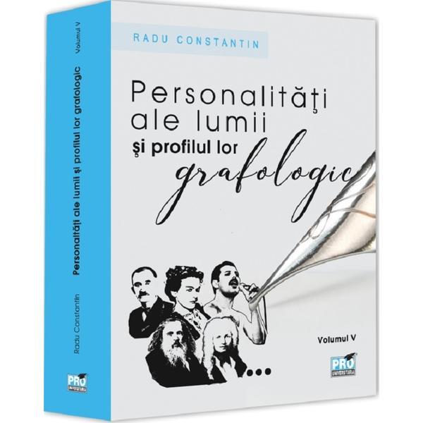 Personalitati ale lumii si profilul lor grafologic Vol. 5 - Radu Constantin, editura Pro Universitaria