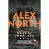 Casa pe jumatate arsa - Alex North, editura Lebada Neagra