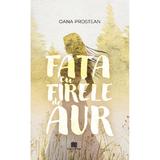 Fata cu firele de aur - Oana Prostean, Editura Creator