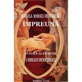 Impreuna. O viata alaturi de Camilian Demetrescu - Mihaela Mamali Demetrescu, editura Fundatia Academia Civica