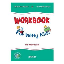 Workbook for witty kids. Pre-intermediate - Georgeta Rarinca, Pollyanna Opris, editura Sigma