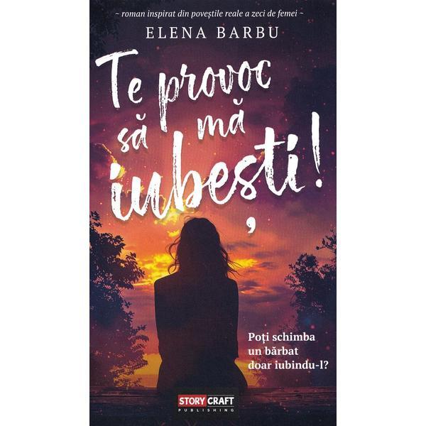 Te provoc sa ma iubesti! - Elena Barbu, editura Storycraft