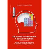 Abordarea integrativa a bolilor cronice - Christa Todea-Gross, editura Casa Cartii De Stiinta