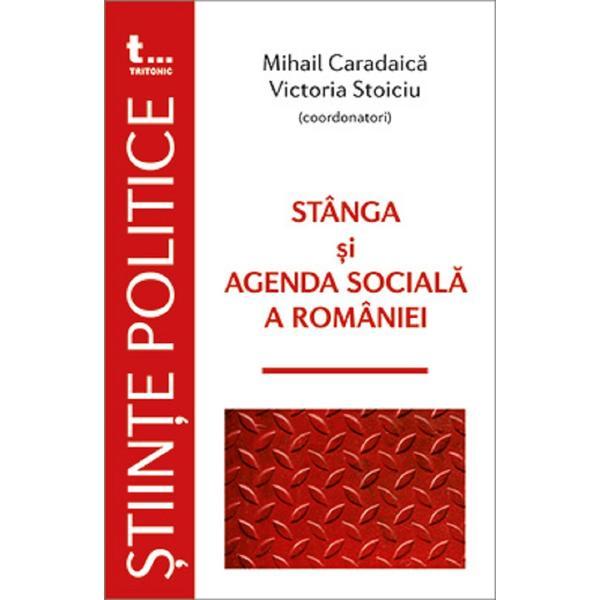 Stanga si agenda sociala a Romaniei - Mihail Caradaica, Victoria Stoiciu, editura Tritonic