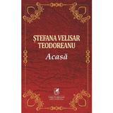 Acasa - Stefana Velisar Teodoreanu, editura Cartea Romaneasca Educational