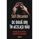 De doua ori in acelasi rau. Razboiul lui putin impotriva femeilor - Sofi Oksanen, editura Polirom