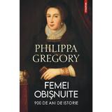 Femei obisnuite. 900 de ani de istorie - Philippa Gregory, editura Polirom