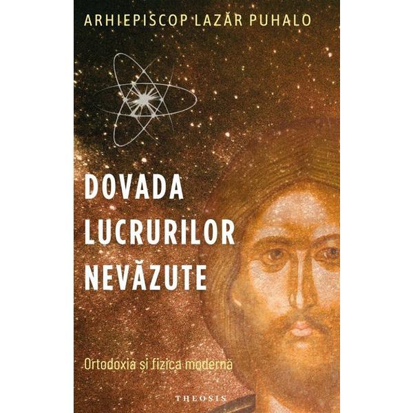 Dovada lucrurilor nevazute - Lazar Puhalo, editura Theosis