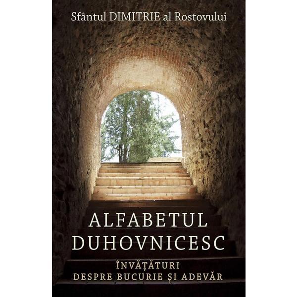 Alfabetul duhovnicesc. Invataturi despre bucurie si adevar - Sfantul Dimitrie al Rostovului, editura Sophia