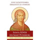 Sunt ocrotitoarea dragostei si a familiei. Sfanta Xenia din Sankt Petersburg, editura Sophia