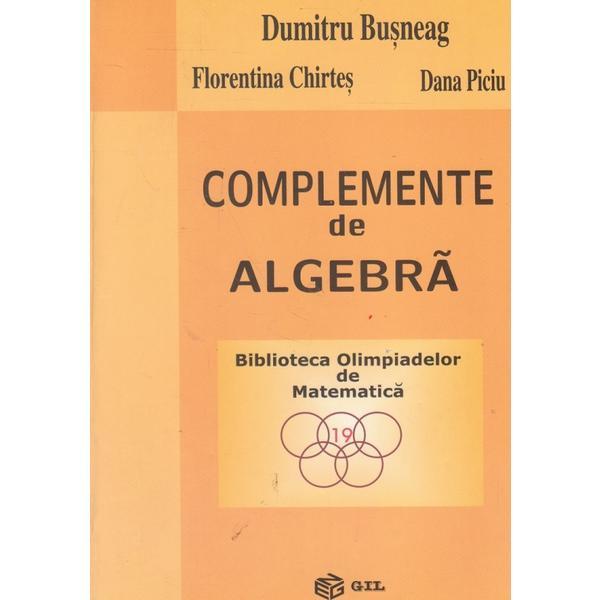 Complemente de algebra - Dumitru Busneag, Florentina Chirtes, Dana Piciu, editura Gil