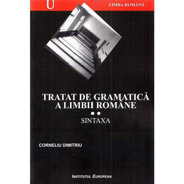 Tratat de gramatica a limbii romane Vol.2: Sintaxa - Corneliu Dimitriu, editura Institutul European