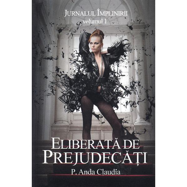 Jurnalul Implinirii Vol.1: Eliberata de prejudecati - P. Anda Claudia, editura Stylished