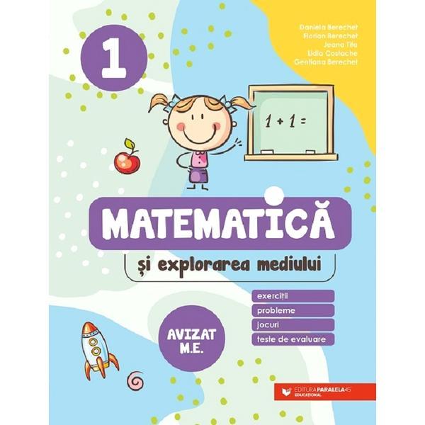 Matematica si explorarea mediului. Exercitii, probleme, jocuri, teste de evaluare - Clasa 1 - Daniela Berechet, Florian Berechet, editura Paralela 45