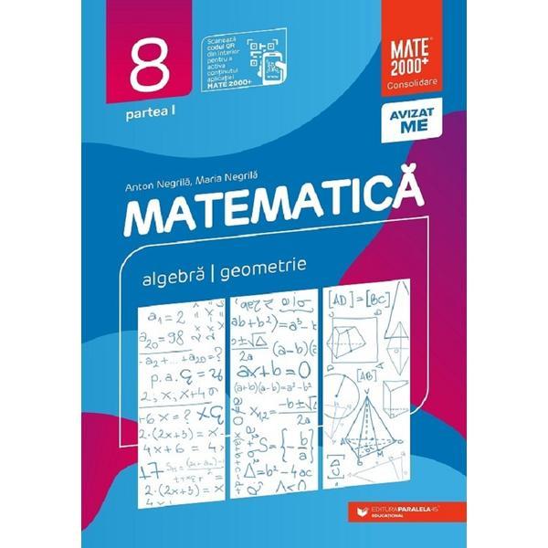 Matematica - Clasa 8 Partea 1 - Consolidare - Anton Negrila, Maria Negrila, editura Paralela 45