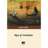 Apa si moartea - Jean Libis, editura Aius