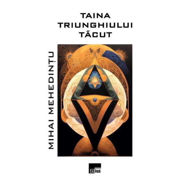 Taina triunghiului tacut - Mihai Mehedintu, editura Aius