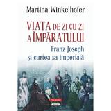 Viata de zi cu zi a imparatului: Franz Joseph si curtea sa imperiala - Martina Winkelhofer, editura Polirom