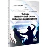 Violenta la manifestarile sportive. O abordare interdisciplinara - Florin Sandu, Tudorel Badea Butoi, Mioara Ketty Guiu, Eugen Colita, Alexandru Butoi, editura Pro Universitaria