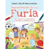 Imprieteneste-te cu Furia. Mic manual cu explicatii si activitati de imblanzit nervii - Ioana Chicet-Macoveiciuc, Monica Bauleo, editura Univers