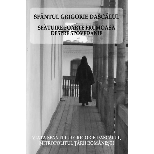 Sfatuire foarte frumoasa despre spovedanie - Grigorie Dascalul, editura Egumenita