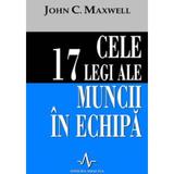 Cele 17 legi ale muncii in echipa - John C. Maxwell, editura Amaltea