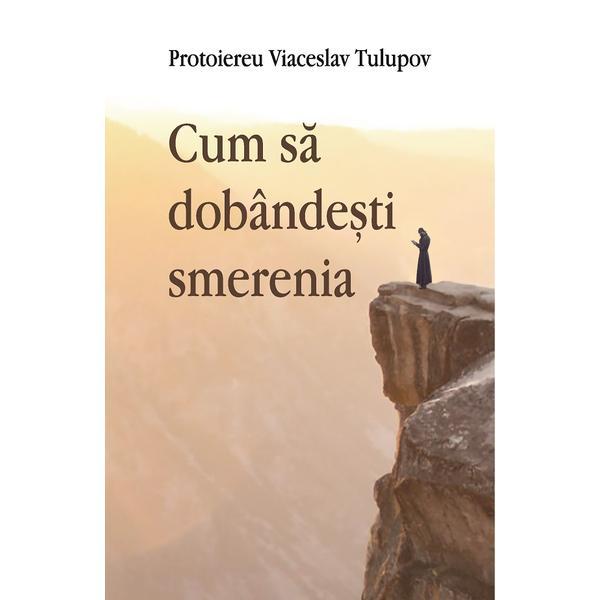 Cum sa dobandesti smerenia - Viaceslav Tulupov, editura Egumenita