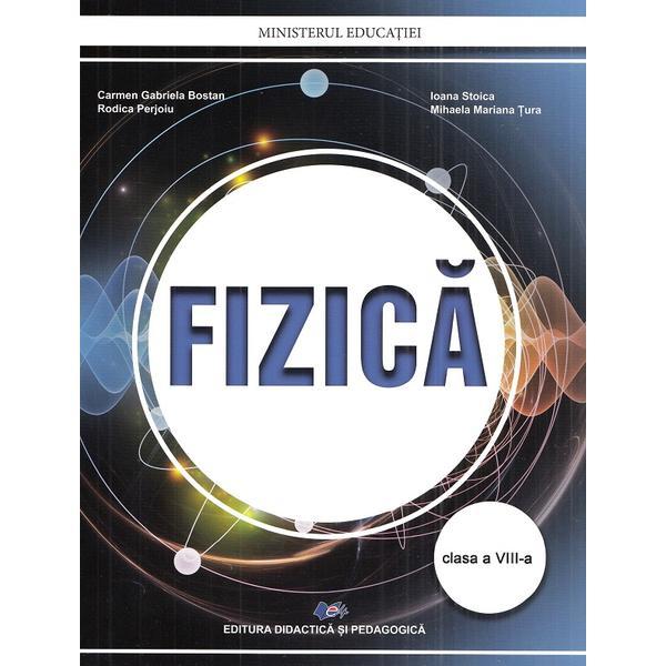 Fizica - Clasa 8 - Manual - Carmen Gabriela Bostan, Rodica Perjoiu, Ioana Stoica, Mihaela Mariana Tura, editura Didactica si Pedagogica