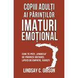 Copiii adulti ai parintilor imaturi emotional - Lindsay C. Gibson, editura Herald