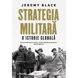 Strategia militara. O istorie globala - Jeremy Black, editura Litera