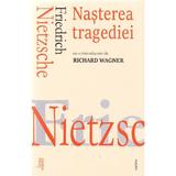 Nasterea tragediei - Friedrich Nietzsche, editura Cartex