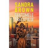 Fantomele trecutului - Sandra Brown, editura Litera