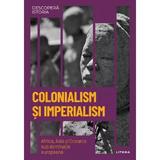 Descopera istoria. Colonialism si imperialism. Africa, Asia si Oceania sub dominatie europeana, editura Litera