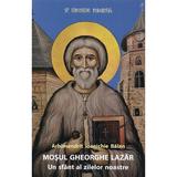 Mosul Gheorghe Lazar, un sfant al zilelor noastre Ed.4 - Ioanichie Balan, editura Manastirea Sihastria