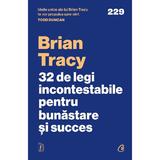 32 De Legi Incontestabile pentru Bunastare si Succes - Brian Tracy, editura Curtea Veche