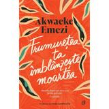 Frumusetea ta imblanzeste moartea - Akwaeke Emezi, editura Curtea Veche