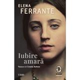 Iubire amara - elena ferrante, editura Trei