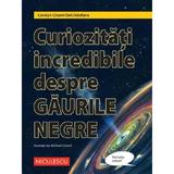 Curiozitati incredibile despre gaurile negre - Carolyn Cinami DeCristofano, editura Niculescu