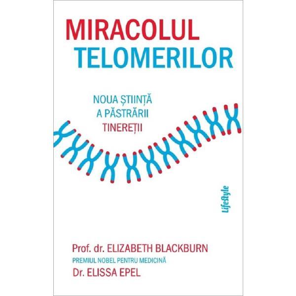 Lifestyle Miracolul telomerilor. Noua stiinta a pastrarii tineretii…