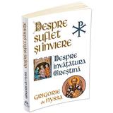 Despre Suflet si Inviere. Despre Invatatura Crestina - Grigorie de Nyssa, Editura Herald