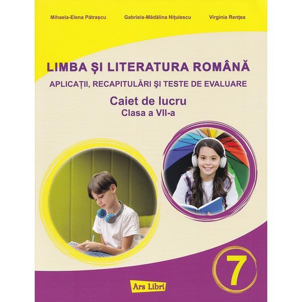 Limba si literatura romana - Clasa 7 - Caiet de lucru - Mihaela-Elena Patrascu, Gabriela-Madalina Nitulescu, Virginia Rentea, editura Ars Libri