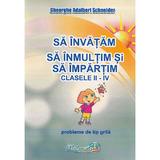 Sa invatam sa inmultim si sa impartim - Clasele 2-4 - Probleme de tip grila - Gheorghe Adalbert Schneider, editura Hyperion