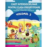 Caiet interdisciplinar - Clasa pregatitoare - Volumul 2 - Mirela Mihaescu, Stefan Pacearca, Anita Dulman, Crenguta Alexe, Otilia Brebenel, editura Intuitext