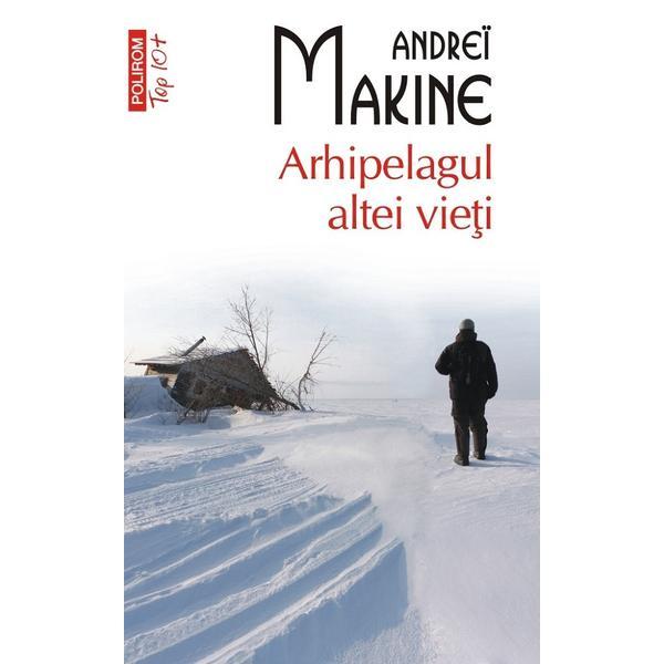 Arhipelagul altei vieti - Andrei Makine, editura Polirom