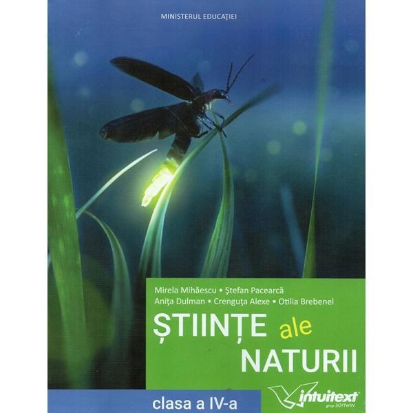 Stiinte ale naturii - Clasa 4 - Manual - Mirela Mihaescu, Stefan Pacearca, Anita Dulman, Crenguta Alexe, Otilia Brebenel, editura Intuitext