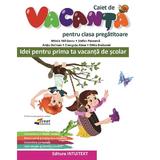 Caiet de vacanta  - Clasa pregatitoare - Mirela Mihaescu, Stefan Pacearca, Anita Dulman, Crenguta Alexe, Otilia Brebenel, editura Intuitext