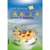 Casa mica. Scrisori in Australia - Lica Sainciuc, editura Cartier