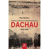 Istoria lagarului de concentrare de la Dachau 1933-1945 - Paul Berben, editura Publisol